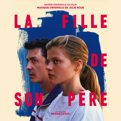 Sortie BO : La Fille de son père d’Erwan Le Duc, par Julie Roué