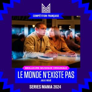 Julie Roué lauréate du prix de la Meilleure Musique Originale au Festival Séries Mania 2024